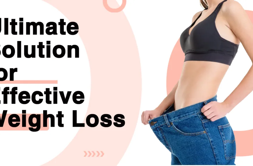 Ultimate Solution for Effective Weight Loss